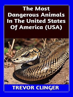 cover image of The Most Dangerous Animals In the United States of America (USA)